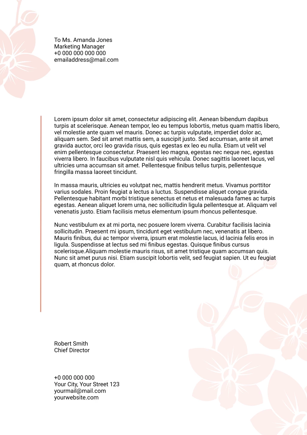 To Ms. Amanda Jones Marketing Manager +0 000 000 000 000 Emailaddress@mail.com, Robert Smith Chief Director, +0 000 000 000 Your City, Your Street 123 Yourmail@mail.com Yourwebsite.com, Lorem Ipsum Dolor Sit Amet, Consectetur Adipiscing Elit. Aenean Bibendum Dapibus Turpis At Scelerisque. Aenean Tempor, Leo Eu Tempus Lobortis, Metus Quam Mattis Libero, Vel Molestie Ante Quam Vel Mauris. Donec Ac Turpis Vulputate, Imperdiet Dolor Ac, Aliquam Sem. Sed Sit Amet Mattis Sem, A Suscipit Justo. Sed Accumsan, Ante Sit Amet Gravida Auctor, Orci Leo Gravida Risus, Quis Egestas Ex Leo Eu Nulla. Etiam Ut Velit Vel Enim Pellentesque Consectetur. Praesent Leo Magna, Egestas Nec Neque Nec, Egestas Viverra Libero. In Faucibus Vulputate Nisl Quis Vehicula. Donec Sagittis Laoreet Lacus, Vel Ultricies Urna Accumsan Sit Amet. Pellentesque Finibus Tellus Turpis, Pellentesque Fringilla Massa Laoreet Tincidunt. In Massa Mauris, Ultricies Eu Volutpat Nec, Mattis Hendrerit Metus. Vivamus Porttitor Varius Sodales. Proin Feugiat A Lectus A Luctus. Suspendisse Aliquet Congue Gravida. Pellentesque Habitant Morbi Tristique Senectus Et Netus Et Malesuada Fames Ac Turpis Egestas. Aenean Aliquet Lorem Urna, Nec Sollicitudin Ligula Pellentesque At. Aliquam Vel Venenatis Justo. Etiam Facilisis Metus Elementum Ipsum Rhoncus Pellentesque. Nunc Vestibulum Ex At Mi Porta, Nec Posuere Lorem Viverra. Curabitur Facilisis Lacinia Sollicitudin. Praesent Mi Ipsum, Tincidunt Eget Vestibulum Nec, Venenatis At Libero. Mauris Finibus, Dui Ac Tempor Viverra, Ipsum Erat Molestie Lacus, Id Lacinia Felis Eros In Ligula. Suspendisse At Lectus Sed Mi Finibus Egestas. Quisque Finibus Cursus Scelerisque.aliquam Molestie Mauris Risus, Sit Amet Tristique Quam Accumsan Quis. Nunc Sit Amet Purus Nisi. Etiam Suscipit Lobortis Velit, Sed Feugiat Sapien. Ut Eu Feugiat Quam, At Rhoncus Dolor. Logo To Ms. Amanda Jones Marketing Manager +0 000 000 000 000 Emailaddress@mail.com, Robert Smith Chief Director, +0 000 000 000 Your City, Your Street 123 Yourmail@mail.com Yourwebsite.com, Lorem Ipsum Dolor Sit Amet, Consectetur Adipiscing Elit. Aenean Bibendum Dapibus Turpis At Scelerisque. Aenean Tempor, Leo Eu Tempus Lobortis, Metus Quam Mattis Libero, Vel Molestie Ante Quam Vel Mauris. Donec Ac Turpis Vulputate, Imperdiet Dolor Ac, Aliquam Sem. Sed Sit Amet Mattis Sem, A Suscipit Justo. Sed Accumsan, Ante Sit Amet Gravida Auctor, Orci Leo Gravida Risus, Quis Egestas Ex Leo Eu Nulla. Etiam Ut Velit Vel Enim Pellentesque Consectetur. Praesent Leo Magna, Egestas Nec Neque Nec, Egestas Viverra Libero. In Faucibus Vulputate Nisl Quis Vehicula. Donec Sagittis Laoreet Lacus, Vel Ultricies Urna Accumsan Sit Amet. Pellentesque Finibus Tellus Turpis, Pellentesque Fringilla Massa Laoreet Tincidunt. In Massa Mauris, Ultricies Eu Volutpat Nec, Mattis Hendrerit Metus. Vivamus Porttitor Varius Sodales. Proin Feugiat A Lectus A Luctus. Suspendisse Aliquet Congue Gravida. Pellentesque Habitant Morbi Tristique Senectus Et Netus Et Malesuada Fames Ac Turpis Egestas. Aenean Aliquet Lorem Urna, Nec Sollicitudin Ligula Pellentesque At. Aliquam Vel Venenatis Justo. Etiam Facilisis Metus Elementum Ipsum Rhoncus Pellentesque. Nunc Vestibulum Ex At Mi Porta, Nec Posuere Lorem Viverra. Curabitur Facilisis Lacinia Sollicitudin. Praesent Mi Ipsum, Tincidunt Eget Vestibulum Nec, Venenatis At Libero. Mauris Finibus, Dui Ac Tempor Viverra, Ipsum Erat Molestie Lacus, Id Lacinia Felis Eros In Ligula. Suspendisse At Lectus Sed Mi Finibus Egestas. Quisque Finibus Cursus Scelerisque.aliquam Molestie Mauris Risus, Sit Amet Tristique Quam Accumsan Quis. Nunc Sit Amet Purus Nisi. Etiam Suscipit Lobortis Velit, Sed Feugiat Sapien. Ut Eu Feugiat Quam, At Rhoncus Dolor. Logo