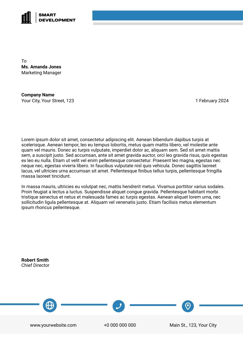 To Ms. Amanda Jones Marketing Manager, Lorem Ipsum Dolor Sit Amet, Consectetur Adipiscing Elit. Aenean Bibendum Dapibus Turpis At Scelerisque. Aenean Tempor, Leo Eu Tempus Lobortis, Metus Quam Mattis Libero, Vel Molestie Ante Quam Vel Mauris. Donec Ac Turpis Vulputate, Imperdiet Dolor Ac, Aliquam Sem. Sed Sit Amet Mattis Sem, A Suscipit Justo. Sed Accumsan, Ante Sit Amet Gravida Auctor, Orci Leo Gravida Risus, Quis Egestas Ex Leo Eu Nulla. Etiam Ut Velit Vel Enim Pellentesque Consectetur. Praesent Leo Magna, Egestas Nec Neque Nec, Egestas Viverra Libero. In Faucibus Vulputate Nisl Quis Vehicula. Donec Sagittis Laoreet Lacus, Vel Ultricies Urna Accumsan Sit Amet. Pellentesque Finibus Tellus Turpis, Pellentesque Fringilla Massa Laoreet Tincidunt. In Massa Mauris, Ultricies Eu Volutpat Nec, Mattis Hendrerit Metus. Vivamus Porttitor Varius Sodales. Proin Feugiat A Lectus A Luctus. Suspendisse Aliquet Congue Gravida. Pellentesque Habitant Morbi Tristique Senectus Et Netus Et Malesuada Fames Ac Turpis Egestas. Aenean Aliquet Lorem Urna, Nec Sollicitudin Ligula Pellentesque At. Aliquam Vel Venenatis Justo. Etiam Facilisis Metus Elementum Ipsum Rhoncus Pellentesque. , Company Name Your City, Your Street, 123, 1 February 2024, Robert Smith Chief Director, Www.yourwebsite.com, Main St., 123, Your City, +0 000 000 000 Logo To Ms. Amanda Jones Marketing Manager, Lorem Ipsum Dolor Sit Amet, Consectetur Adipiscing Elit. Aenean Bibendum Dapibus Turpis At Scelerisque. Aenean Tempor, Leo Eu Tempus Lobortis, Metus Quam Mattis Libero, Vel Molestie Ante Quam Vel Mauris. Donec Ac Turpis Vulputate, Imperdiet Dolor Ac, Aliquam Sem. Sed Sit Amet Mattis Sem, A Suscipit Justo. Sed Accumsan, Ante Sit Amet Gravida Auctor, Orci Leo Gravida Risus, Quis Egestas Ex Leo Eu Nulla. Etiam Ut Velit Vel Enim Pellentesque Consectetur. Praesent Leo Magna, Egestas Nec Neque Nec, Egestas Viverra Libero. In Faucibus Vulputate Nisl Quis Vehicula. Donec Sagittis Laoreet Lacus, Vel Ultricies Urna Accumsan Sit Amet. Pellentesque Finibus Tellus Turpis, Pellentesque Fringilla Massa Laoreet Tincidunt. In Massa Mauris, Ultricies Eu Volutpat Nec, Mattis Hendrerit Metus. Vivamus Porttitor Varius Sodales. Proin Feugiat A Lectus A Luctus. Suspendisse Aliquet Congue Gravida. Pellentesque Habitant Morbi Tristique Senectus Et Netus Et Malesuada Fames Ac Turpis Egestas. Aenean Aliquet Lorem Urna, Nec Sollicitudin Ligula Pellentesque At. Aliquam Vel Venenatis Justo. Etiam Facilisis Metus Elementum Ipsum Rhoncus Pellentesque. , Company Name Your City, Your Street, 123, 1 February 2024, Robert Smith Chief Director, Www.yourwebsite.com, Main St., 123, Your City, +0 000 000 000 Logo