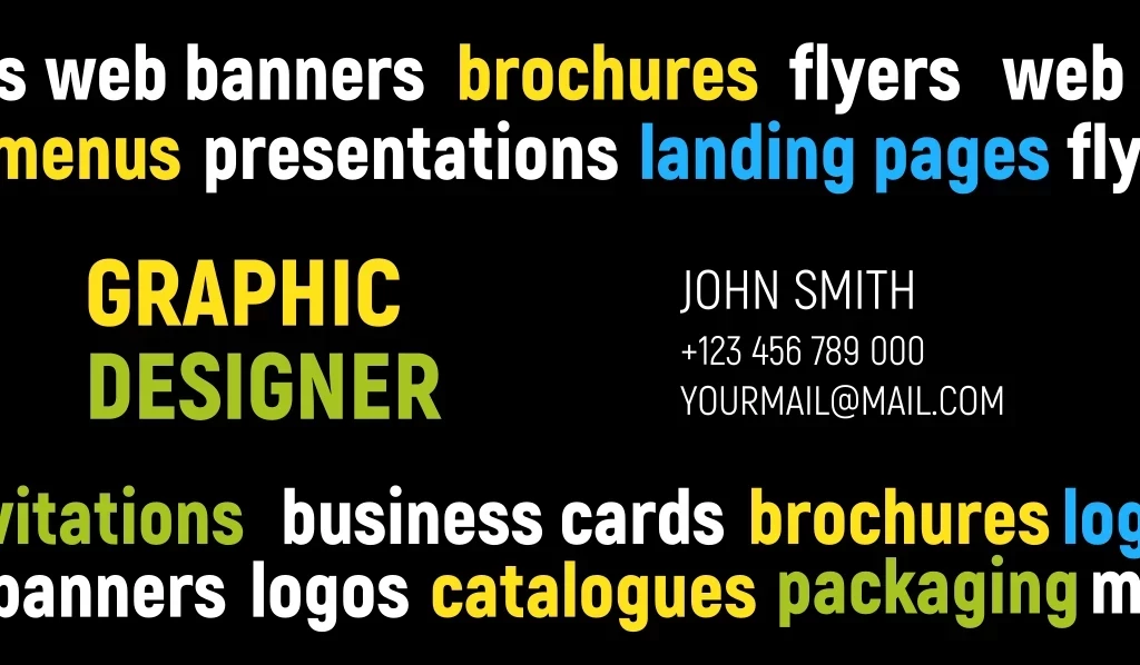 John Smith, Web Banners, +123 456 789 000, Yourmail@mail.com, Brochures, Flyers, Presentations, Landing Pages, Menus, Packaging, Catalogues, Logos, Invitations, Business Cards, Graphic Designer Logo John Smith, Web Banners, +123 456 789 000, Yourmail@mail.com, Brochures, Flyers, Presentations, Landing Pages, Menus, Packaging, Catalogues, Logos, Invitations, Business Cards, Graphic Designer Logo